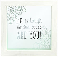 Load image into Gallery viewer, Framed GlassPlaque- Life Is Tough My Dear, But So Are You!