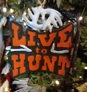 Live to hunt ornament - resin 4"