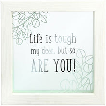 Load image into Gallery viewer, Framed GlassPlaque- Life Is Tough My Dear, But So Are You!
